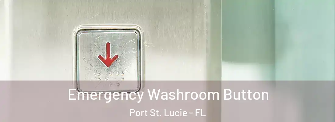 Emergency Washroom Button Port St. Lucie - FL