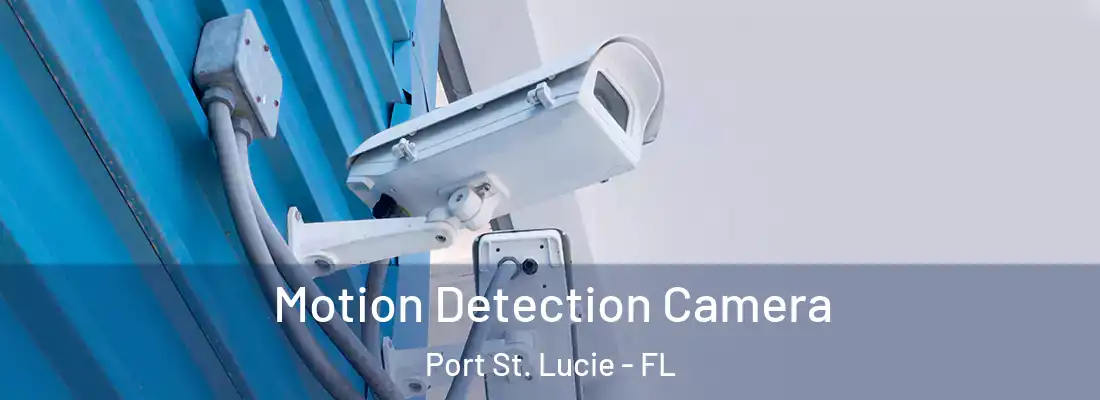 Motion Detection Camera Port St. Lucie - FL