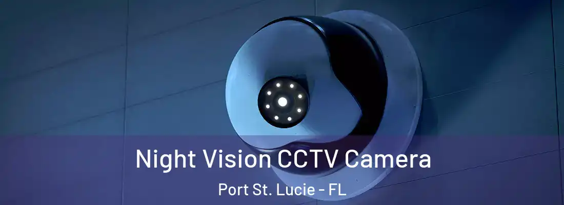 Night Vision CCTV Camera Port St. Lucie - FL
