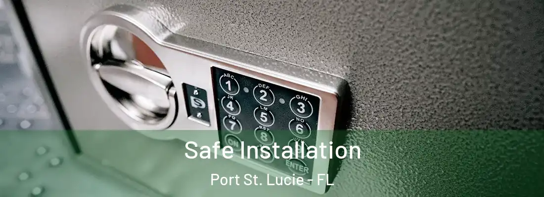 Safe Installation Port St. Lucie - FL